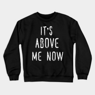 Its Above Me Now Anti Racist Crewneck Sweatshirt